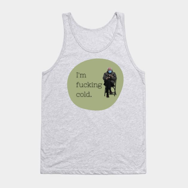 Bernie Sanders | I'm Fucking Cold Tank Top by Toxic Self Care